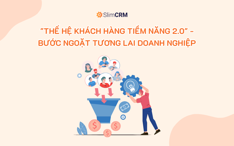 "Thế hệ khách hàng tiềm năng 2.0" - Bước ngoặt tương lai doanh nghiệp "Thế hệ khách hàng tiềm năng 2.0" - Bước ngoặt tương lai doanh nghiệp