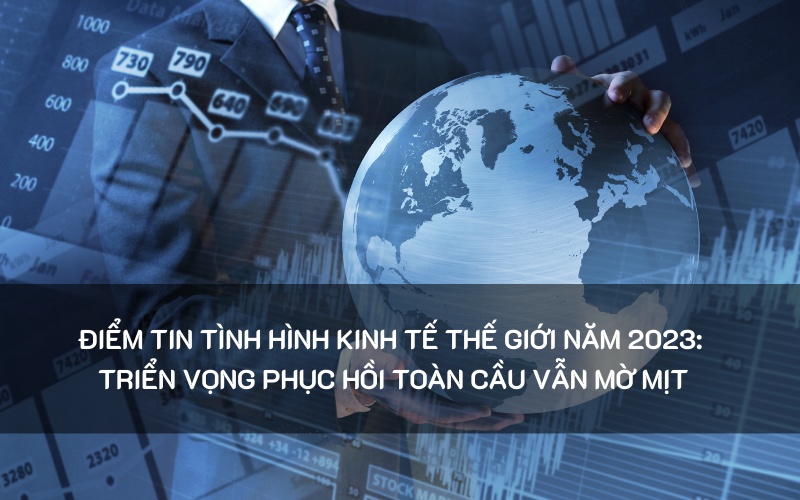 Triển vọng kinh tế thế giới 2023 Triển vọng kinh tế thế giới 2023