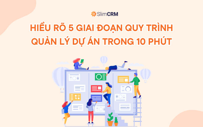 Hiểu rõ 5 giai đoạn quy trình quản lý dự án trong 10 phút